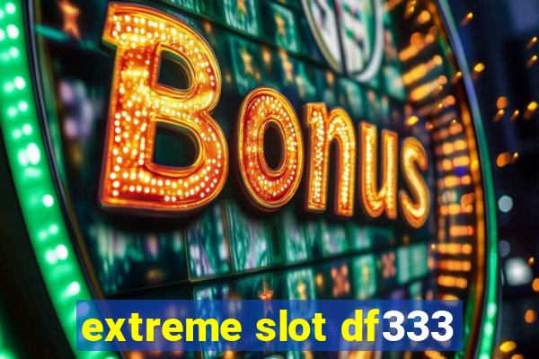 extreme slot df333